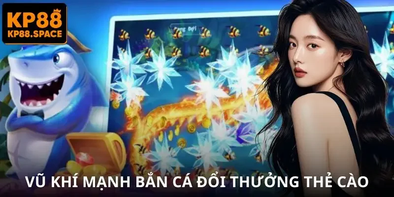 Bắn Cá Đổi Thẻ Cào KP88 - Săn Boss Rơi 200K Cực Đã