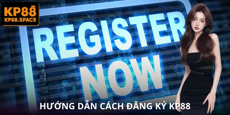 Đăng Ký KP88 | Mở Tài Khoản Chỉ 1 Phút Để Chơi Ngay Lập Tức