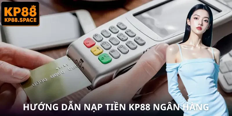 Cách Nạp Tiền KP88 Nhanh Nhất - Chốt Giao Dịch Trong Vài Giây