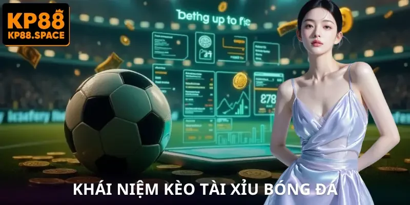 Tài Xỉu Bóng Đá | Cách Đọc Kèo Chuẩn Để Không Bị Lệch Nhịp