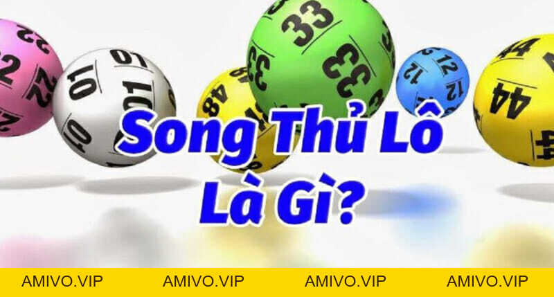 Song thủ lô là gì? Cách đánh song thủ lô hiệu quả cao