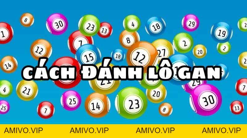 Cách đánh lô gan hiệu quả như cao thủ - Chuẩn xác 100%